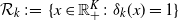 script upper R Subscript k Baseline colon equals StartSet x element of double struck upper R Subscript plus Superscript upper K Baseline colon delta Subscript k Baseline left parenthesis x right parenthesis equals 1 EndSet