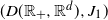 left parenthesis upper D left parenthesis double struck upper R Subscript plus Baseline comma double struck upper R Superscript d Baseline right parenthesis comma upper J 1 right parenthesis