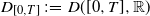 upper D Subscript left bracket 0 comma upper T right bracket Baseline colon equals upper D left parenthesis left bracket 0 comma upper T right bracket comma double struck upper R right parenthesis
