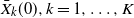 ModifyingAbove upper X With bar Subscript k Baseline left parenthesis 0 right parenthesis comma k equals 1 comma ellipsis comma upper K