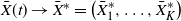 ModifyingAbove upper X With bar left parenthesis t right parenthesis right arrow ModifyingAbove upper X With bar Superscript asterisk Baseline equals left parenthesis ModifyingAbove upper X With bar Subscript 1 Superscript asterisk Baseline comma ellipsis comma ModifyingAbove upper X With bar Subscript upper K Superscript asterisk Baseline right parenthesis