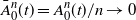 ModifyingAbove upper A With bar Subscript 0 Superscript n Baseline left parenthesis t right parenthesis equals upper A 0 Superscript n Baseline left parenthesis t right parenthesis divided by n right arrow 0
