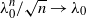 lamda 0 Superscript n Baseline divided by StartRoot n EndRoot right arrow lamda 0