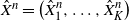 ModifyingAbove upper X With caret Superscript n Baseline equals left parenthesis ModifyingAbove upper X With caret Subscript 1 Superscript n Baseline comma ellipsis comma ModifyingAbove upper X With caret Subscript upper K Superscript n Baseline right parenthesis