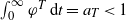 integral Subscript 0 Superscript normal infinity Baseline phi Superscript upper T Baseline d t equals a Subscript upper T Baseline less than 1