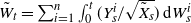 upper W overtilde Subscript t Baseline equals sigma summation Underscript i equals 1 Overscript n Endscripts integral Subscript 0 Superscript t Baseline left parenthesis upper Y Subscript s Superscript i Baseline divided by StartRoot upper X overtilde Subscript s Baseline EndRoot right parenthesis d upper W Subscript s Superscript i