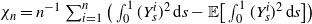 chi Subscript n Baseline equals n Superscript negative 1 Baseline sigma summation Underscript i equals 1 Overscript n Endscripts left parenthesis integral Subscript 0 Superscript 1 Baseline left parenthesis upper Y Subscript s Superscript i Baseline right parenthesis squared d s minus double struck upper E left bracket integral Subscript 0 Superscript 1 Baseline left parenthesis upper Y Subscript s Superscript i Baseline right parenthesis squared d s right bracket right parenthesis