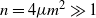 n equals 4 mu m squared much greater than 1