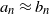 a Subscript n Baseline almost equals b Subscript n