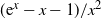 left parenthesis e Superscript x Baseline minus x minus 1 right parenthesis divided by x squared
