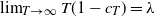 limit Underscript upper T right arrow normal infinity Endscripts upper T left parenthesis 1 minus c Subscript upper T Baseline right parenthesis equals lamda