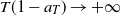 upper T left parenthesis 1 minus a Subscript upper T Baseline right parenthesis right arrow plus normal infinity