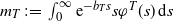 m Subscript upper T Baseline colon equals integral Subscript 0 Superscript normal infinity Baseline e Superscript minus b Super Subscript upper T Superscript s Baseline s phi Superscript upper T Baseline left parenthesis s right parenthesis d s
