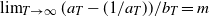 limit Underscript upper T right arrow normal infinity Endscripts left parenthesis a Subscript upper T Baseline minus left parenthesis 1 divided by a Subscript upper T Baseline right parenthesis right parenthesis divided by b Subscript upper T Baseline equals m