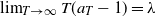 limit Underscript upper T right arrow normal infinity Endscripts upper T left parenthesis a Subscript upper T Baseline minus 1 right parenthesis equals lamda