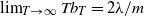 limit Underscript upper T right arrow normal infinity Endscripts upper T b Subscript upper T Baseline equals 2 lamda divided by m