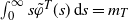 integral Subscript 0 Superscript normal infinity Baseline s ModifyingAbove phi With tilde Superscript upper T Baseline left parenthesis s right parenthesis d s equals m Subscript upper T Baseline