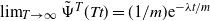 limit Underscript upper T right arrow normal infinity Endscripts ModifyingAbove normal upper Psi With tilde Superscript upper T Baseline left parenthesis upper T t right parenthesis equals left parenthesis 1 divided by m right parenthesis e Superscript minus lamda t divided by m