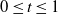 0 less than or equals t less than or equals 1