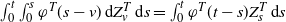 integral Subscript 0 Superscript t Baseline integral Subscript 0 Superscript s Baseline phi Superscript upper T Baseline left parenthesis s minus v right parenthesis d upper Z Subscript v Superscript upper T Baseline d s equals integral Subscript 0 Superscript t Baseline phi Superscript upper T Baseline left parenthesis t minus s right parenthesis upper Z Subscript s Superscript upper T Baseline d s