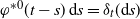 phi Superscript asterisk 0 Baseline left parenthesis t minus s right parenthesis d s equals delta Subscript t Baseline left parenthesis d s right parenthesis