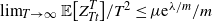 limit Underscript upper T right arrow normal infinity Endscripts double struck upper E left bracket upper Z Subscript upper T t Superscript upper T Baseline right bracket divided by upper T squared less than or equals mu e Superscript lamda divided by m Baseline divided by m