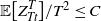 double struck upper E left bracket upper Z Subscript upper T t Superscript upper T Baseline right bracket divided by upper T squared less than or equals upper C
