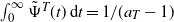 integral Subscript 0 Superscript normal infinity Baseline ModifyingAbove normal upper Psi With tilde Superscript upper T Baseline left parenthesis t right parenthesis d t equals 1 divided by left parenthesis a Subscript upper T Baseline minus 1 right parenthesis