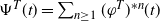 normal upper Psi Superscript upper T Baseline left parenthesis t right parenthesis equals sigma summation Underscript n greater than or equals 1 Endscripts left parenthesis phi Superscript upper T Baseline right parenthesis Superscript asterisk n Baseline left parenthesis t right parenthesis