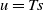 u equals upper T s