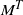 upper M Superscript upper T