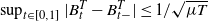 sup Underscript t element of left bracket 0 comma 1 right bracket Endscripts StartAbsoluteValue upper B Subscript t Superscript upper T Baseline minus upper B Subscript t minus Superscript upper T Baseline EndAbsoluteValue less than or equals 1 divided by StartRoot mu upper T EndRoot