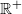 double struck upper R Superscript plus