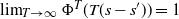 limit Underscript upper T right arrow normal infinity Endscripts normal upper Phi Superscript upper T Baseline left parenthesis upper T left parenthesis s minus s Superscript prime Baseline right parenthesis right parenthesis equals 1