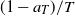left parenthesis 1 minus a Subscript upper T Baseline right parenthesis divided by upper T