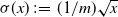 sigma left parenthesis x right parenthesis colon equals left parenthesis 1 divided by m right parenthesis StartRoot x EndRoot