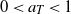 0 less than a Subscript upper T Baseline less than 1