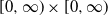 left bracket 0 comma normal infinity right parenthesis times left bracket 0 comma normal infinity right parenthesis