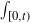 integral Underscript left bracket 0 comma t right parenthesis Endscripts