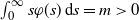 integral Subscript 0 Superscript normal infinity Baseline s phi left parenthesis s right parenthesis d s equals m greater than 0