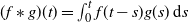 left parenthesis f asterisk g right parenthesis left parenthesis t right parenthesis equals integral Subscript 0 Superscript t Baseline f left parenthesis t minus s right parenthesis g left parenthesis s right parenthesis d s