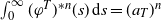 integral Subscript 0 Superscript normal infinity Baseline left parenthesis phi Superscript upper T Baseline right parenthesis Superscript asterisk n Baseline left parenthesis s right parenthesis d s equals left parenthesis a Subscript upper T Baseline right parenthesis Superscript n