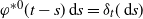 phi Superscript asterisk 0 Baseline left parenthesis t minus s right parenthesis d s equals delta Subscript t Baseline left parenthesis d s right parenthesis