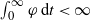 integral Subscript 0 Superscript normal infinity Baseline phi d t less than normal infinity