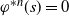 phi Superscript asterisk n Baseline left parenthesis s right parenthesis equals 0