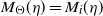upper M Subscript normal upper Theta Baseline left parenthesis eta right parenthesis equals upper M Subscript i Baseline left parenthesis eta right parenthesis