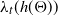 lamda Subscript t Baseline left parenthesis h left parenthesis normal upper Theta right parenthesis right parenthesis