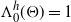 normal upper Lamda 0 Superscript h Baseline left parenthesis normal upper Theta right parenthesis equals 1