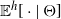 double struck upper E Superscript h Baseline left bracket dot vertical bar normal upper Theta right bracket