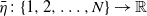 eta overbar colon StartSet 1 comma 2 comma ellipsis comma upper N EndSet right arrow double struck upper R